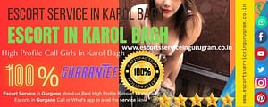 Karol Bagh Escorts Service-Call Girls for Particular Types and Specialties of Call Girls in Karol Bagh